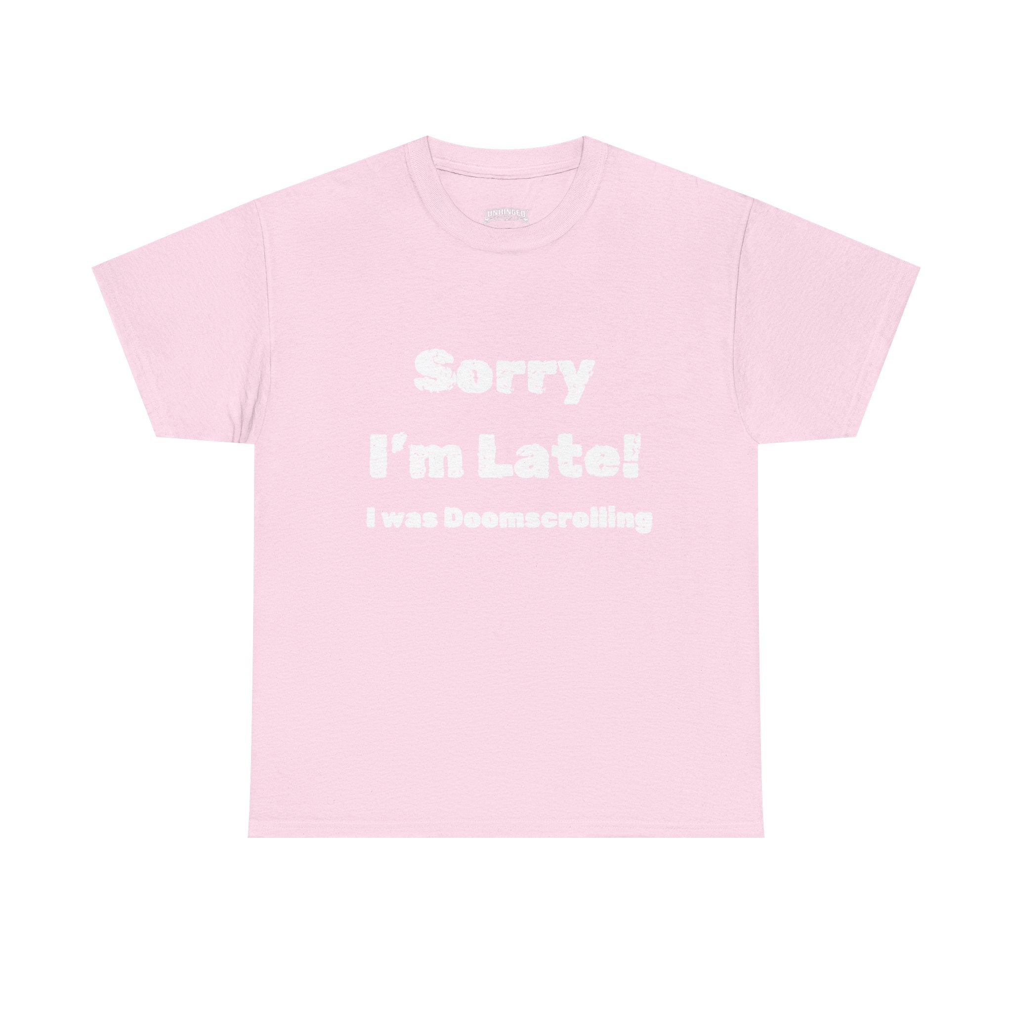 Sorry I'm Late I was Doomscrolling T-Shirt | Funny Text Tee | Sarcastic Shirt