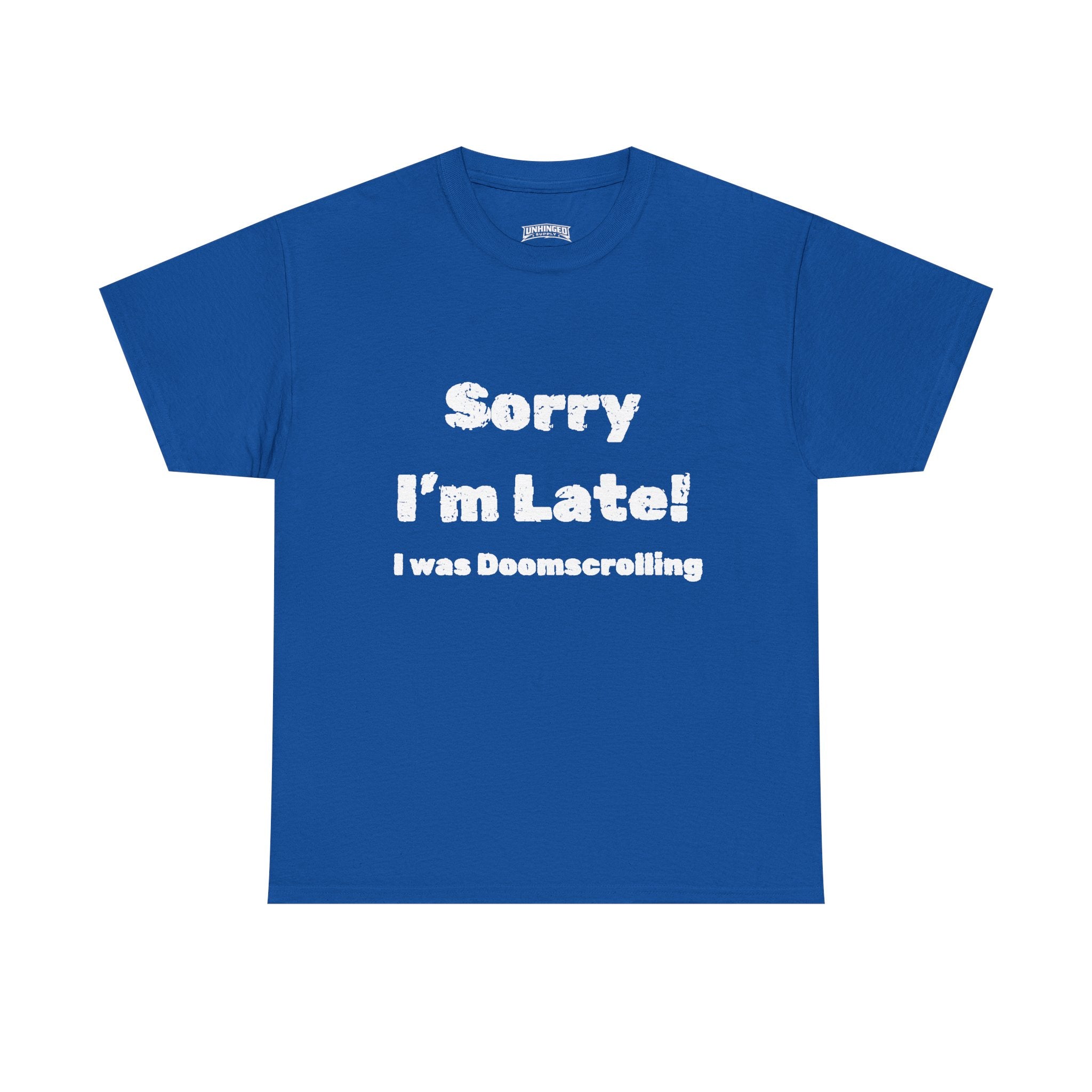 Sorry I'm Late I was Doomscrolling T-Shirt | Funny Text Tee | Sarcastic Shirt