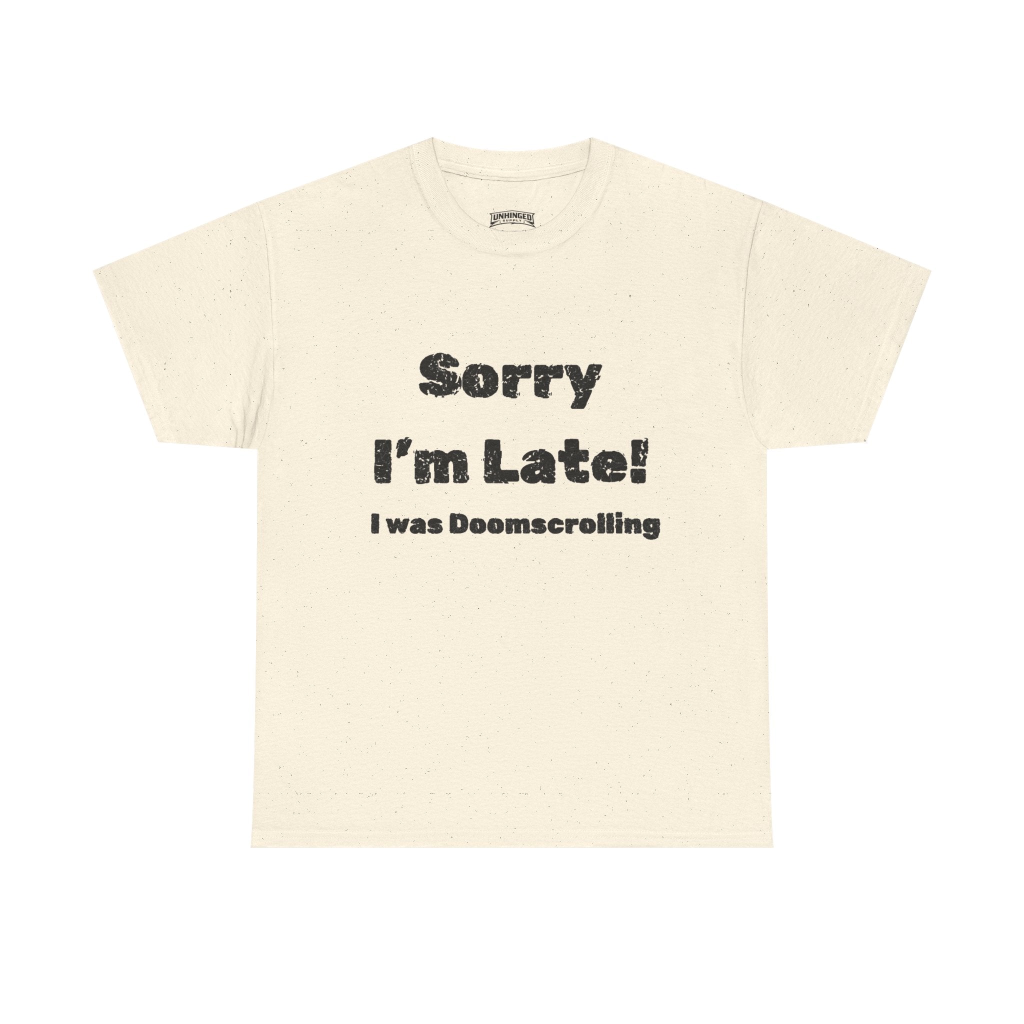 Sorry I'm Late I was Doomscrolling T-Shirt | Funny Text Tee | Sarcastic Shirt