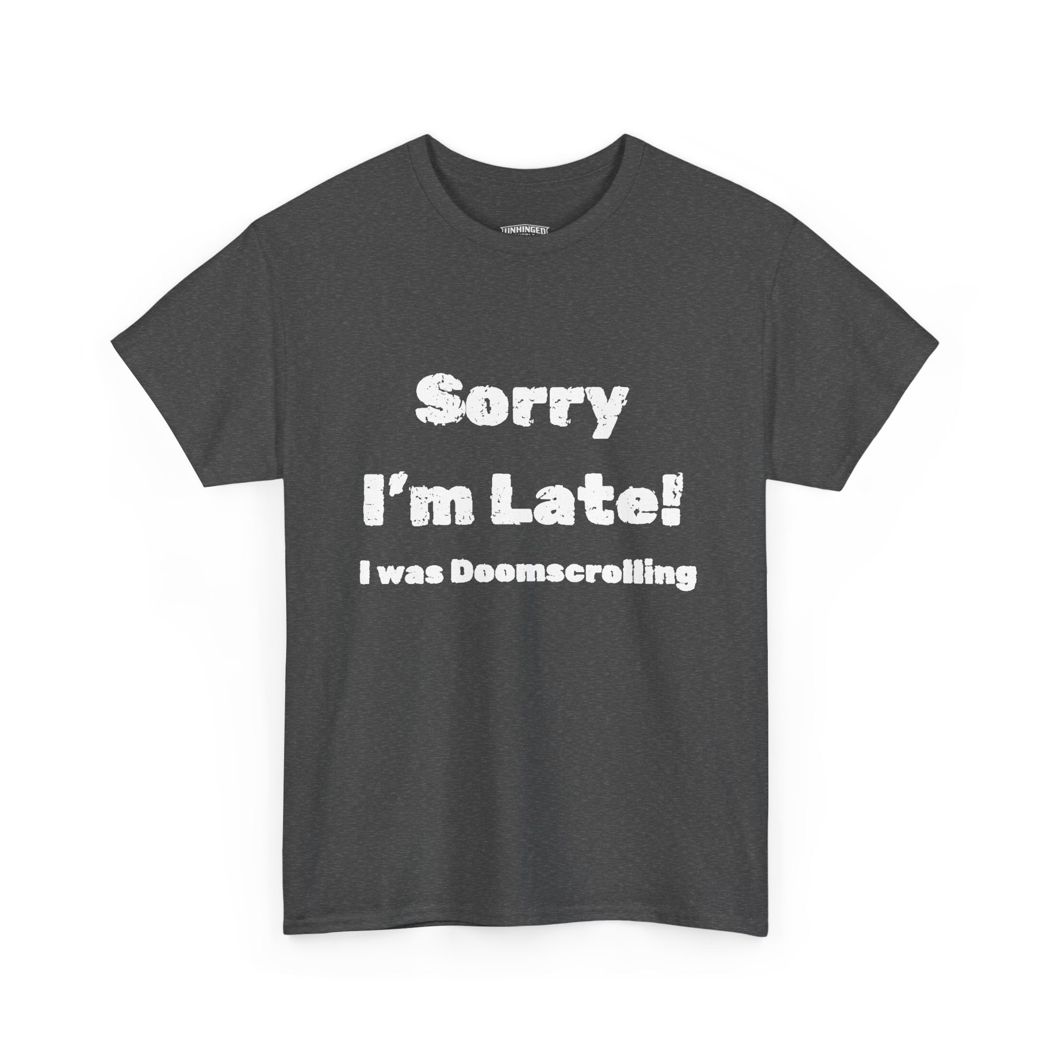 Sorry I'm Late I was Doomscrolling T-Shirt | Funny Text Tee | Sarcastic Shirt