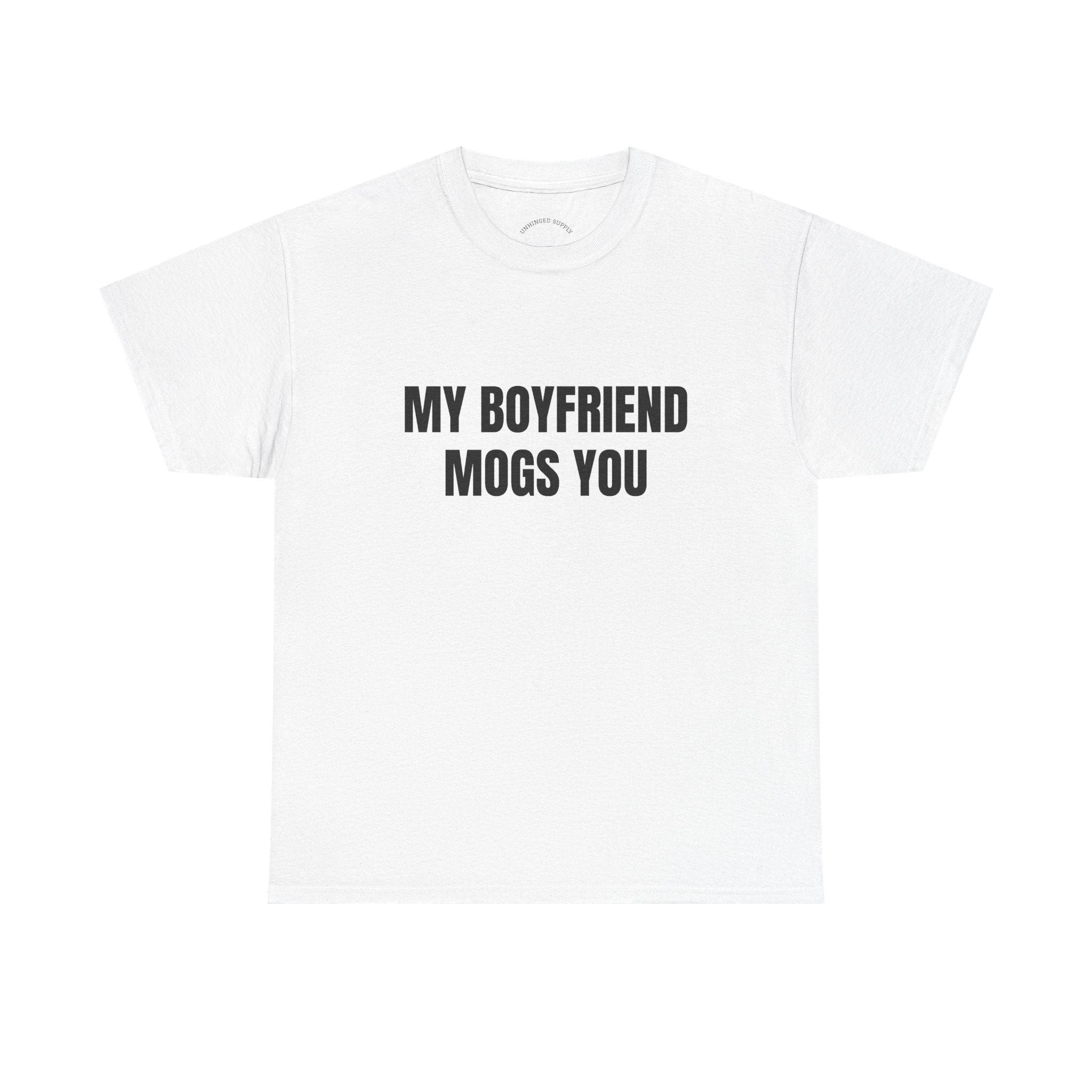 "My Boyfriend Mogs You" T-Shirt | Funny Couples Tee, Gift for Girlfriend