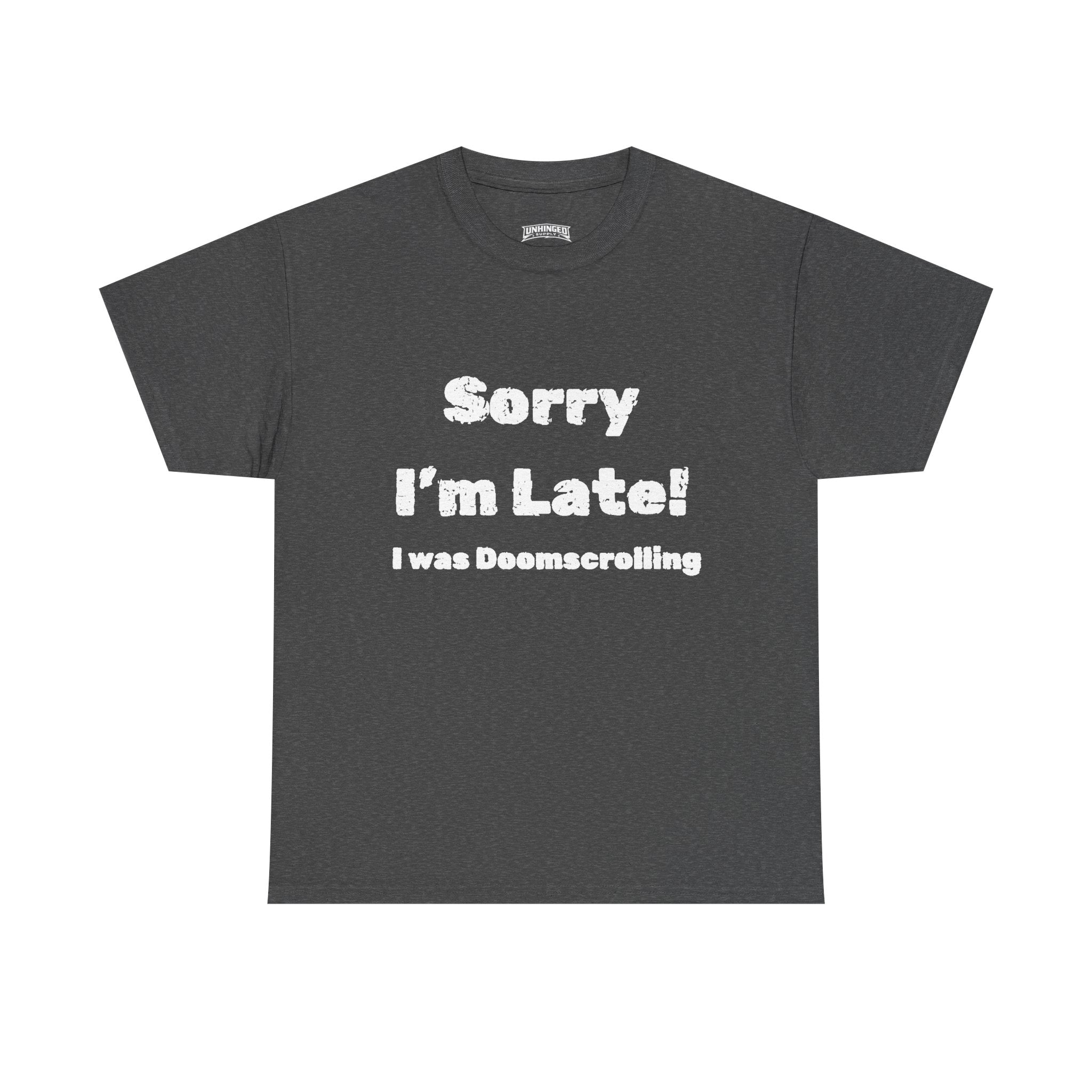 Sorry I'm Late I was Doomscrolling T-Shirt | Funny Text Tee | Sarcastic Shirt